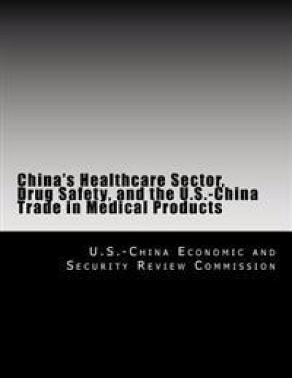 China's Healthcare Sector, Drug Safety, and the U.S.-China Trade in Medical Products