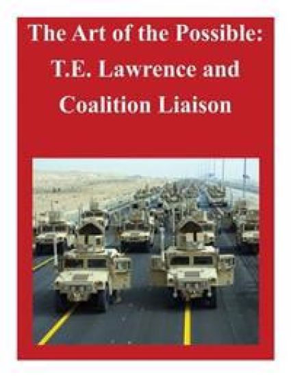 The Art of the Possible: T.E. Lawrence and Coalition Liaison