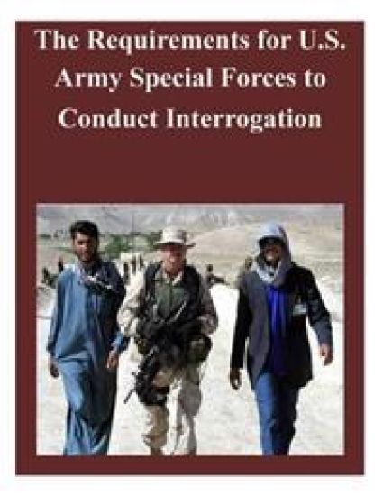 The Requirements for U.S. Army Special Forces to Conduct Interrogation