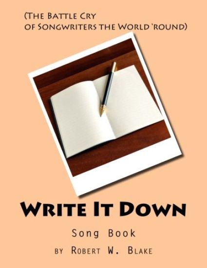 Write It Down Song Book: (The Battle Cry of Song Writers the World 'round) – Robert W. Blake, kirjan kansikuva