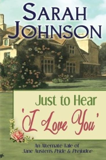 Just to Hear 'I Love You': An Alternate Tale of Jane Austen's 'Pride & Prejudice'