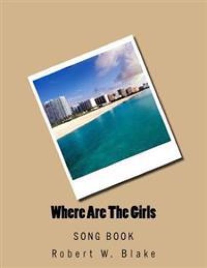 Where Are The Girls: Song Book – Robert W. Blake, kirjan kansikuva
