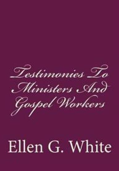 Testimonies To Ministers And Gospel Workers