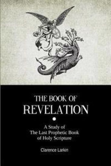 The Book Of Revelation: A Study of The Last Prophetic Book of Holy Scripture