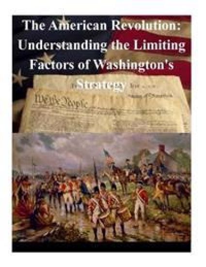 The American Revolution: Understanding the Limiting Factors of Washington's Strategy