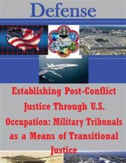Establishing Post-Conflict Justice Through U.S. Occupation: Military Tribunals as a Means of Transitional Justice