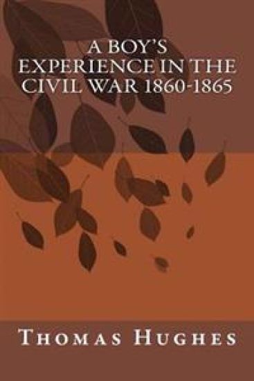 A Boy's Experience in the Civil War 1860-1865