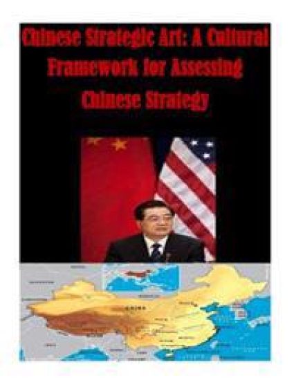 Chinese Strategic Art: A Cultural Framework for Assessing Chinese Strategy