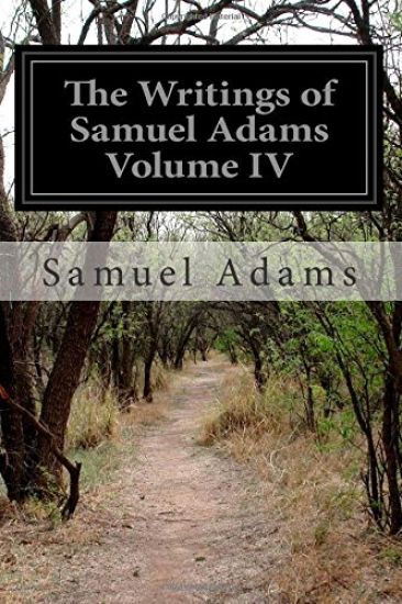 The Writings of Samuel Adams Volume IV