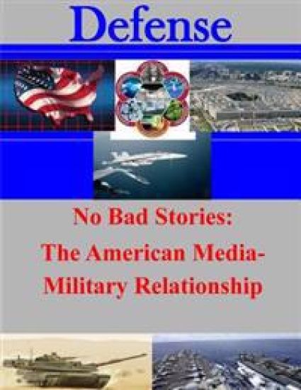 No Bad Stories: The American Media-Military Relationship