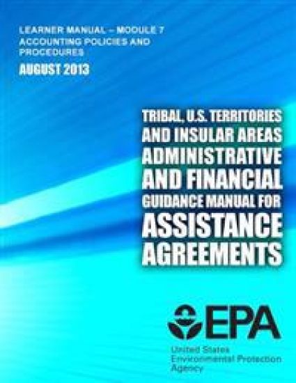 Tribal, U.S. Territories and Insular Areas Administrative and Financial Guidance Manual For Assistance Agreements: Learner Manual-Module 7