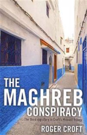 The Maghreb Conspiracy: The third spy story in Croft's Mideast trilogy