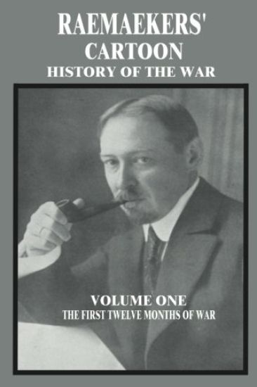 Raemaekers' Cartoon History of the War: Volume One: The First Twelve Months of War