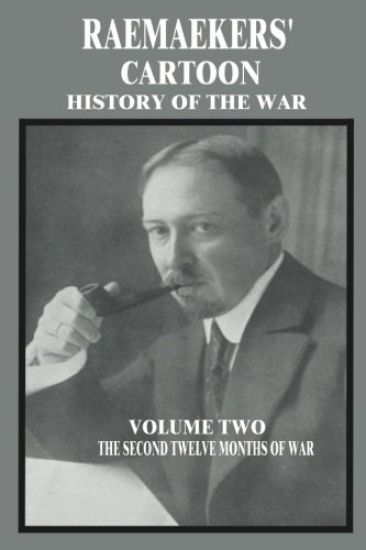 Raemaekers' Cartoon History of the War: Volume Two: The Second Twelve Months of War