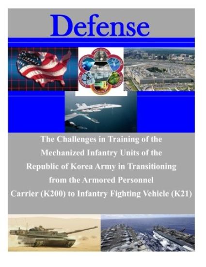 The Challenges in Training of the Mechanized Infantry Units of the Republic of Korea Army in Transitioning from the Armored Personnel Carrier (K200) t