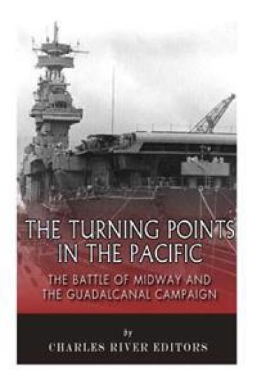 The Turning Points in the Pacific: The Battle of Midway and the Guadalcanal Campaign