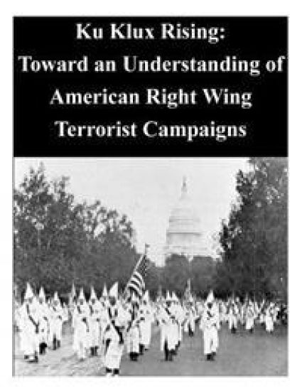 Ku Klux Rising: Toward an Understanding of American Right Wing Terrorist Campaigns