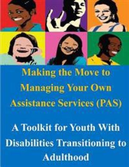 Making the Move to Managing Your Own Assistance Services (PAS): A Toolkit for Youth With Disabilities Transitioning to Adulthood