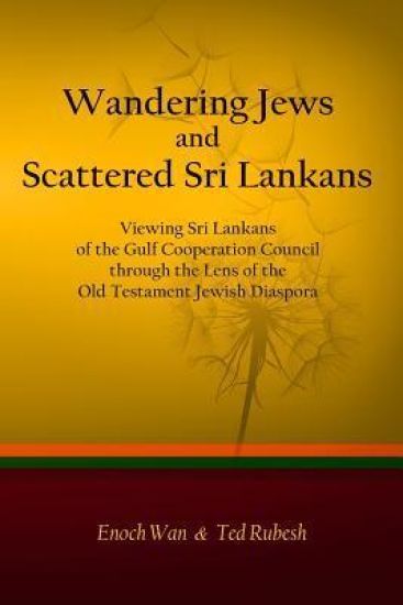 Wandering Jews and Scattered Sri Lankans: Viewing Sri Lankans of the Gulf Cooperation Council through the Lens of the Old Testament Jewish Diaspora