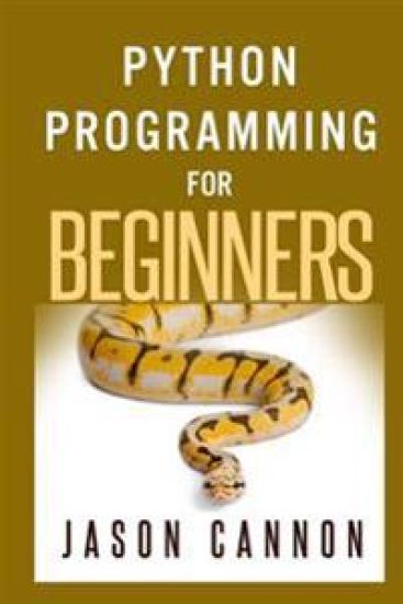 Python Programming for Beginners: An Introduction to the Python Computer Language and Computer Programming