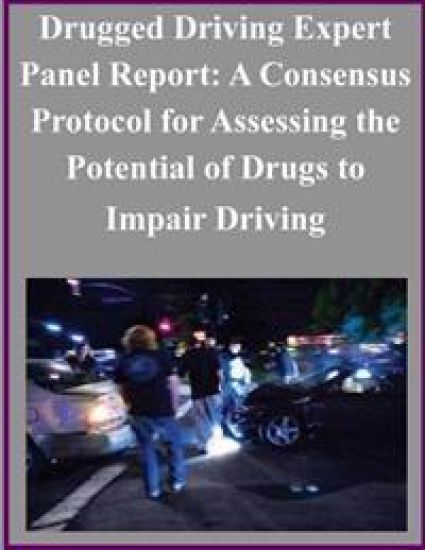 Drugged Driving Expert Panel Report: A Consensus Protocol for Assessing the Potential of Drugs to Impair Driving
