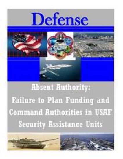 Absent Authority: Failure to Plan Funding and Command Authorities in USAF Security Assistance