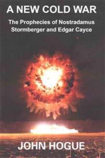 A New Cold War: The Prophecies of Nostradamus, Stormberger and Edgar Cayce