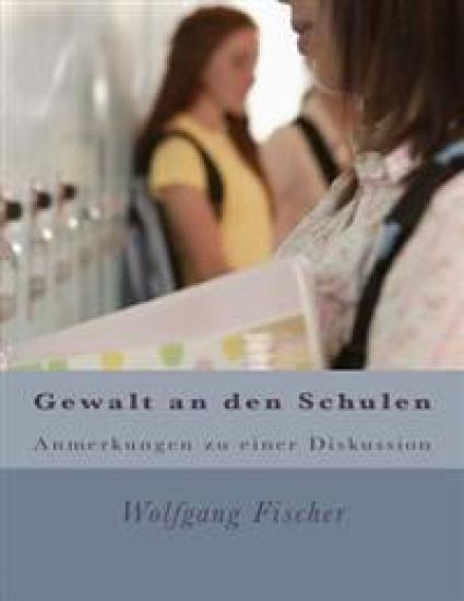 Gewalt an den Schulen: Anmerkungen zu einer Diskussion