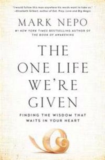The One Life We're Given: Finding the Wisdom That Waits in Your Heart