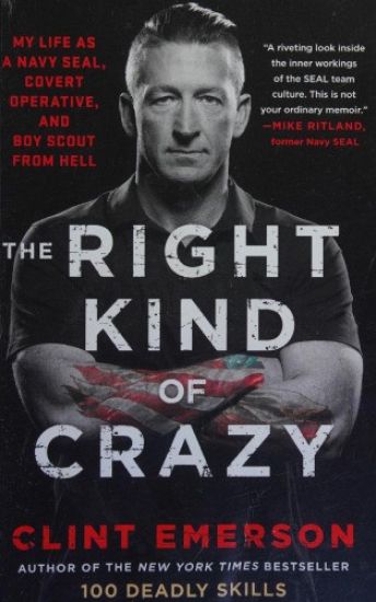 The Right Kind of Crazy: My Life as a Navy Seal, Covert Operative, and Boy Scout from Hell