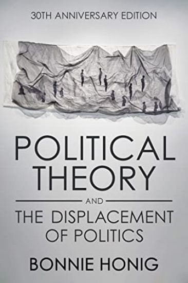 Political Theory and the Displacement of Politics – Bonnie Honig, kirjan kansikuva
