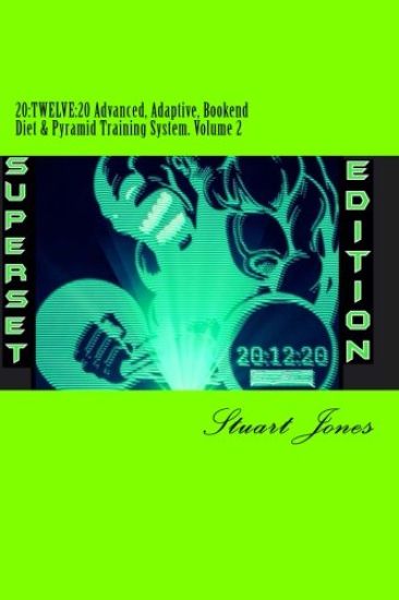 20: TWELVE:20 Advanced, Adaptive Bookend Diet & Pyramid Training System. Volume 2