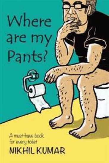 Where Are My Pants?: A must-have book in every toilet.