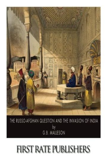 The Russo-Afghan Question and the Invasion of India