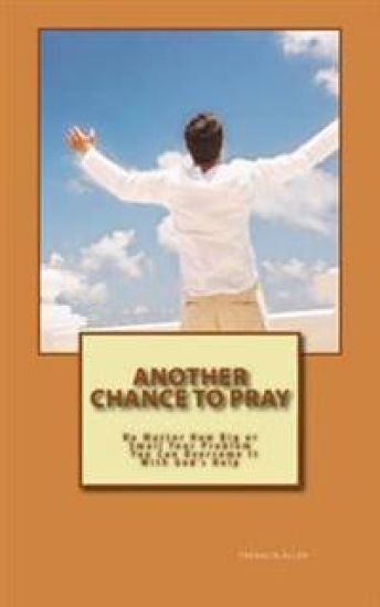Another Chance to Pray: No Matter how Big or Small Your Problem You Can Overcome It With God's Help – Franklin Allen, kirjan kansikuva