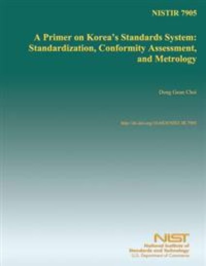 Nistir 7905: A Primer on Korea's Standards System: Standardization, Conformity Assessment, and Metrology