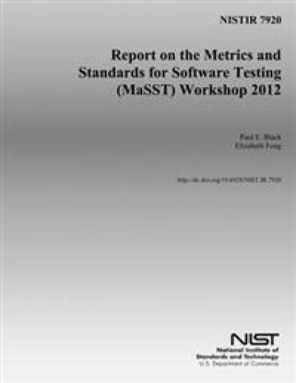 Nistir 7920: Report on the Metrics and Standards for Software Testing (MaSST) Workshop 2012