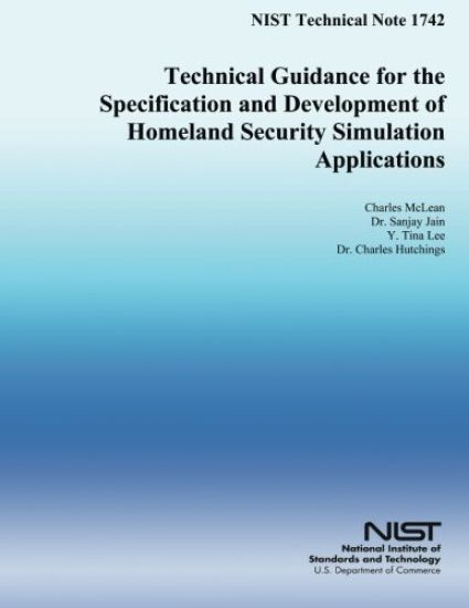 NIST Technical Note 1742: Technical Guidance for the Specification and Development of Homeland Security Simulation Applications