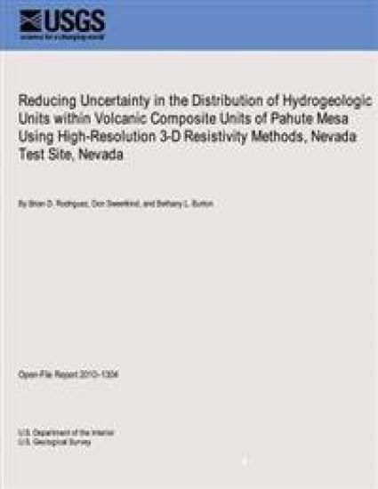 Reducing Uncertainty in the Distribution of Hydrogeologic Units within Volcanic Composite Units of Pahute Mesa Using High-Resolution 3-D Resistivity M