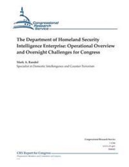 The Department of Homeland Security Intelligence Enterprise: Operational Overview and Oversight Challenges for Congress