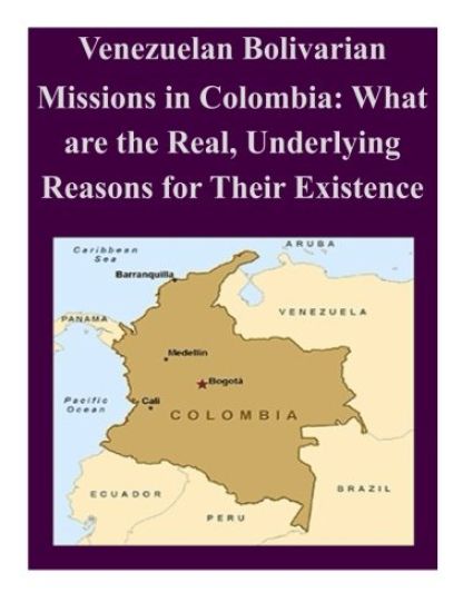 Venezuelan Bolivarian Missions in Colombia: What are the Real, Underlying Reasons for Their Existence