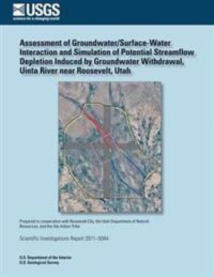 Assessment of Groundwater/Surface- Water Interaction and Simulation of Potential Streamflow Depletion Induced by Groundwater Withdrawal, Uinta River n