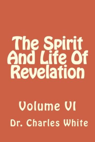 The Spirit And Life Of Revelation: Volume VI