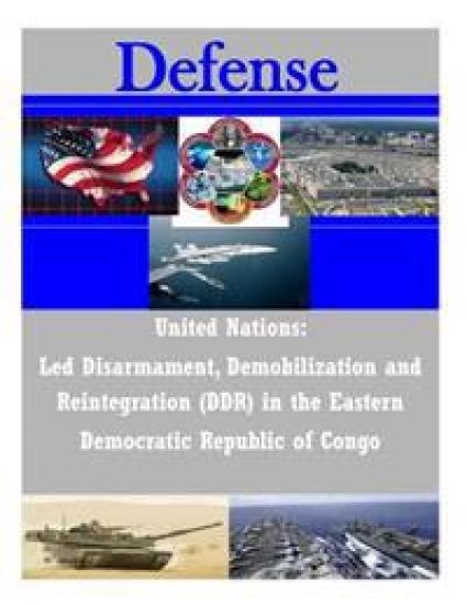 United Nations: Led Disarmament, Demobilization and Reintegration (DDR) in the Eastern Democratic Republic of Congo