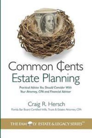 Common Cents Estate Planning: Practical Advice You Should Consider With Your Attorney, CPA and Financial Advisor