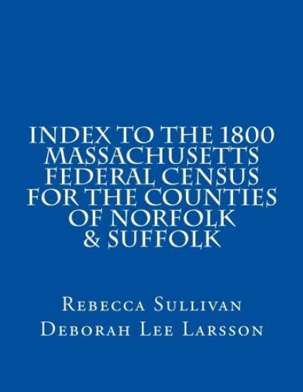 Index to the 1800 Massachusetts Federal Census for the Counties of Norfolk & Suffolk