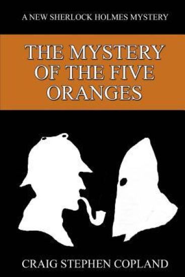 The Mystery of the Five Oranges: A New Sherlock Holmes Mystery