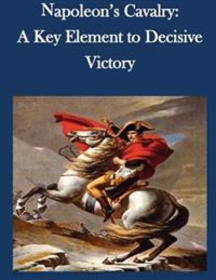 Napoleon's Cavalry: A Key Element to Decisive Victory