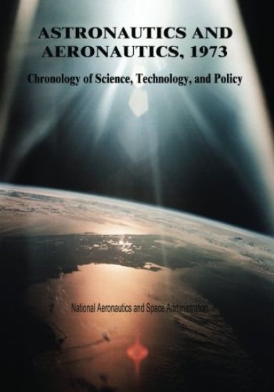 Astronautics and Aeronautics, 1973: Chronology of Science, Technology, and Policy