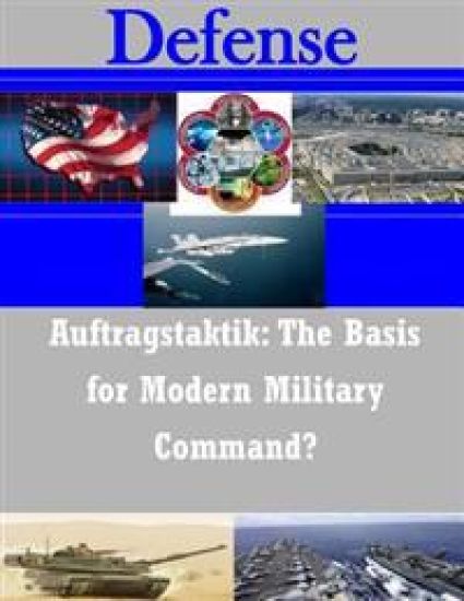 Auftragstaktik: The Basis for Modern Military Command?